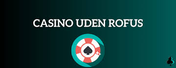 Spil p&aring; Casino Online Uden Rofus Din Guide til Sp&aelig;ndende Spiloplevelser